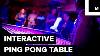 Interactive Ping Pong Table